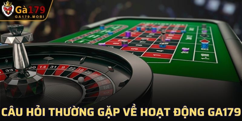 Câu hỏi thường gặp về hoạt động của GA179