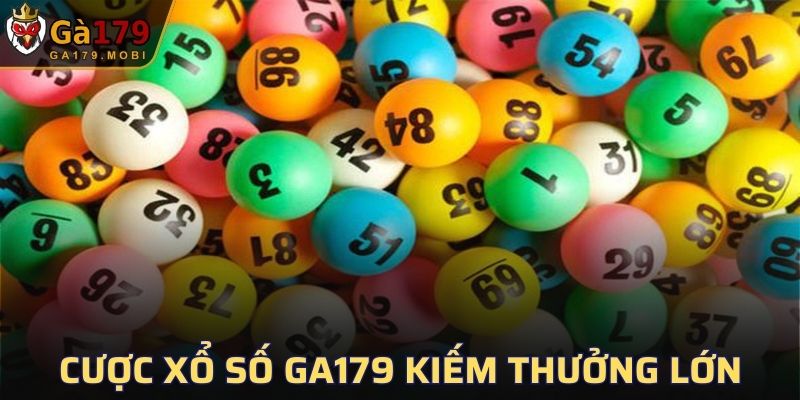 Cược xổ số GA179 kiếm thưởng lớn