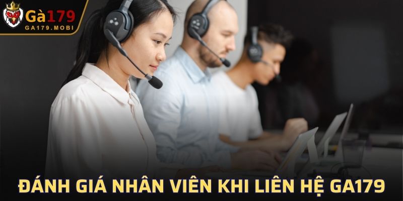 Đánh giá nhân viên khi liên hệ với nhà cái GA179