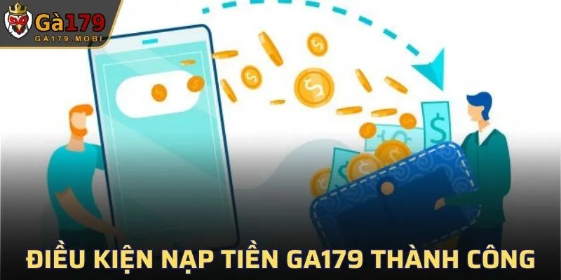 Điều kiện Nạp tiền GA179 thành công