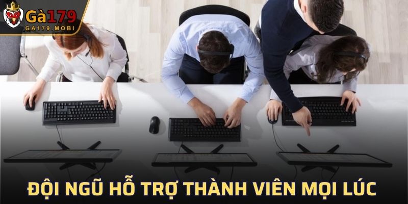 Đội ngũ tận tâm luôn hỗ trợ thành viên mọi lúc