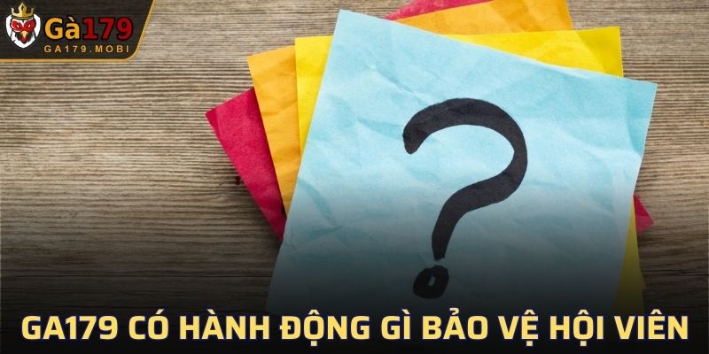 GA179 có hành động gì để bảo vệ hội viên hay không?