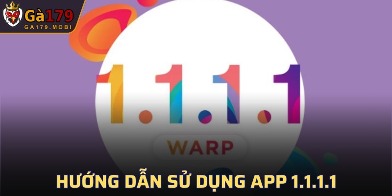 Hướng Dẫn Sử Dụng App 1.1.1.1