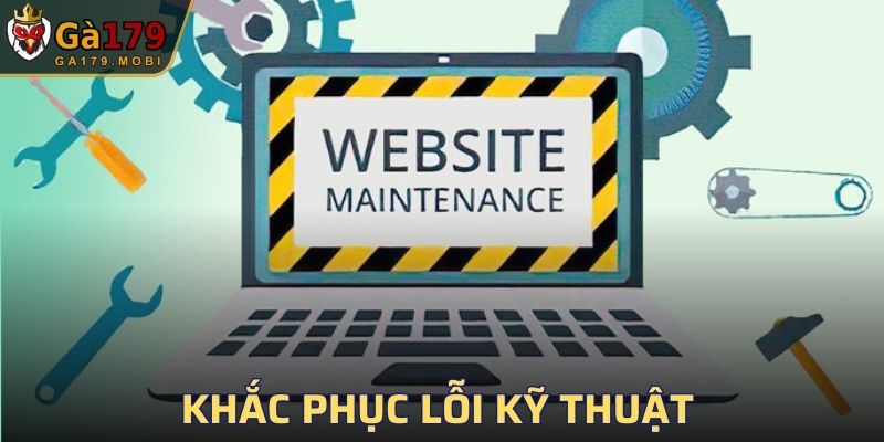 Khắc phục lỗi kỹ thuật và nâng cao hệ thống
