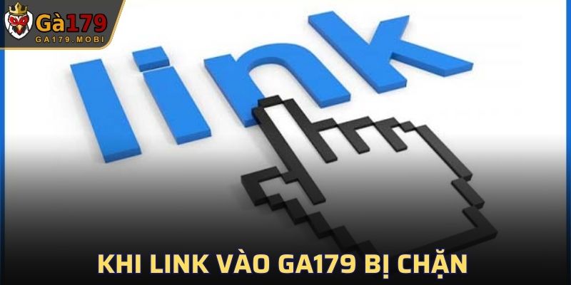 Khi link vào GA179 bị chặn thì bạn cần làm gì?