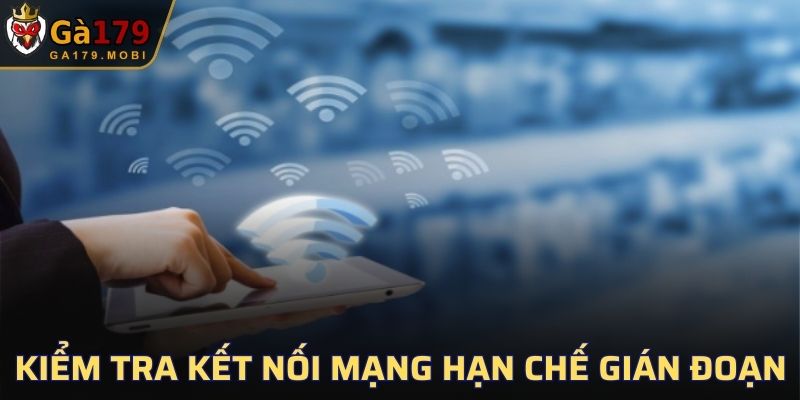 Kiểm tra kết nối mạng để hạn chế gián đoạn khi download