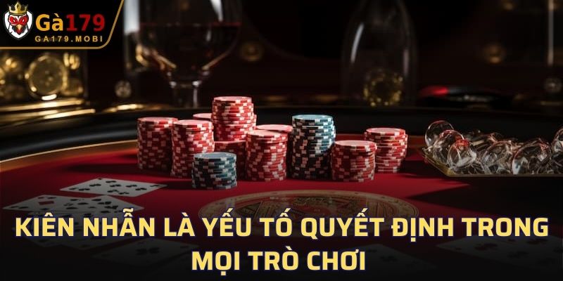 Kiên nhẫn là yếu tố quyết định trong mọi trò chơi