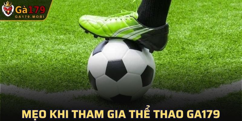 Mẹo khi tham gia Thể Thao GA179