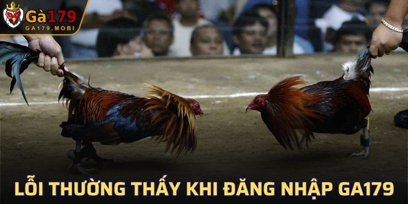 Một vài lỗi thường gặp khi tiến hành đăng nhập GA179