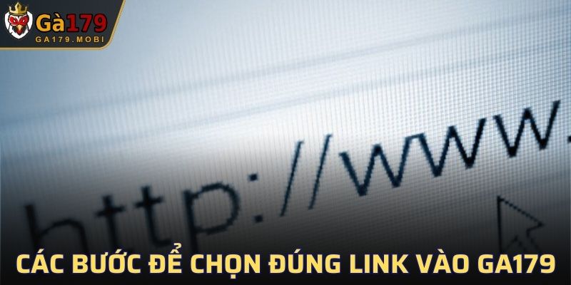 Nắm rõ các bước sau để chọn đúng link vào GA179