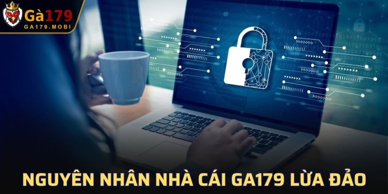 Nguyên nhân tin đồn nhà cái GA179 lừa đảo