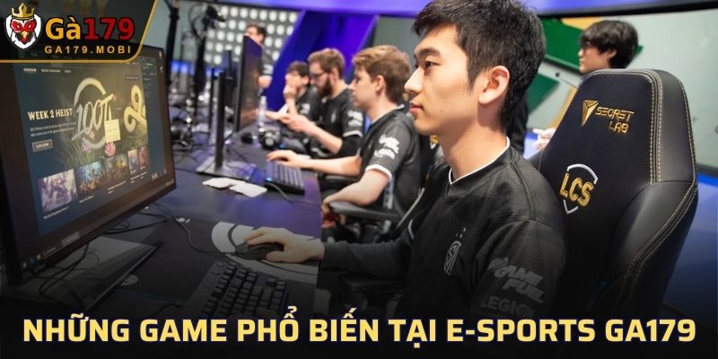 Những game phổ biến tại E-sports GA179