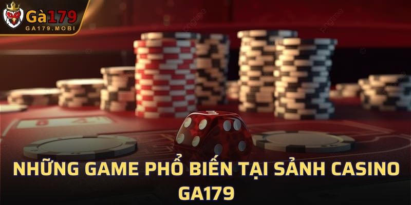 Những game phổ biến tại sảnh Casino GA179