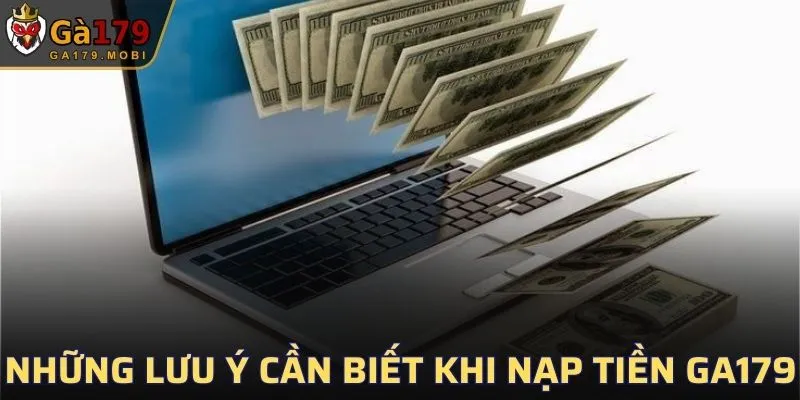 Những lưu ý cần biết khi nạp tiền GA179