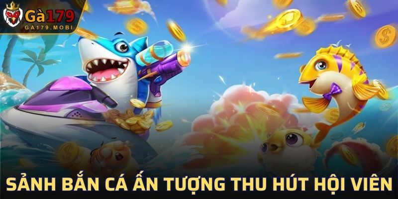 Sảnh bắn cá ấn tượng thu hút hội viên