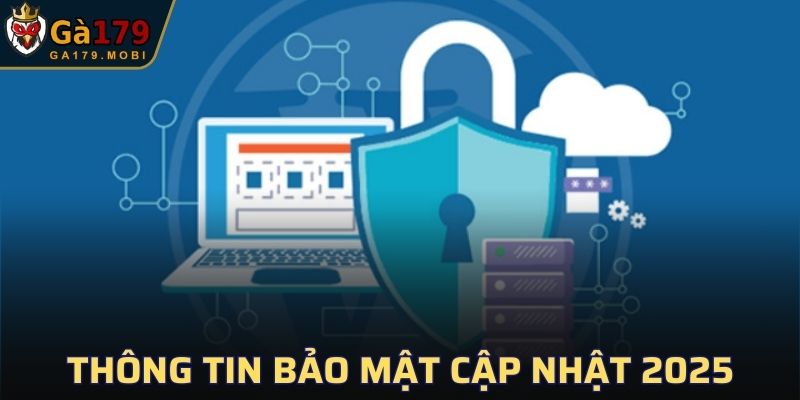 Thông tin bảo mật được cập nhật mới nhất 2025
