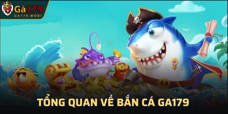 Tổng quan về Bắn Cá GA179