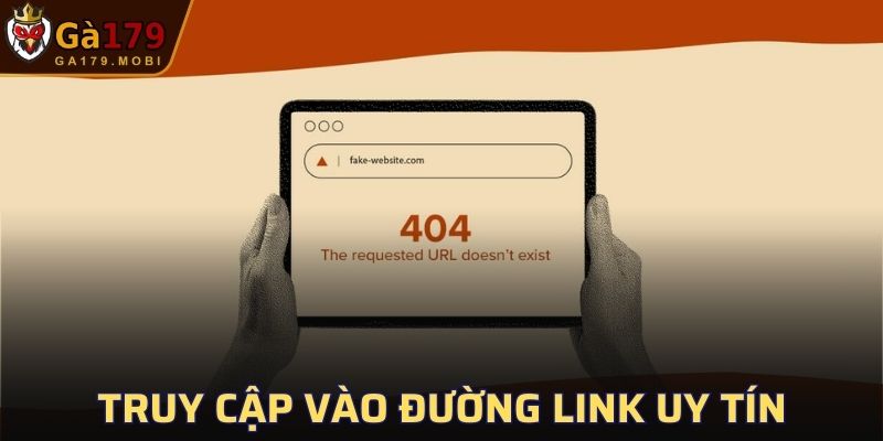 Truy cập vào đường link uy tín để đăng ký an toàn